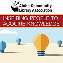 Aloha Community Library Association: Inspiring People to Acquire Knowledge